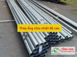 Cập nhật bảng báo giá ống thép chịu nhiệt độ cao mới nhất - Liên hệ ngay CK 3-7%