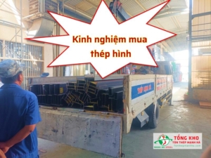 Kinh nghiệm mua thép hình chất lượng, giá tốt